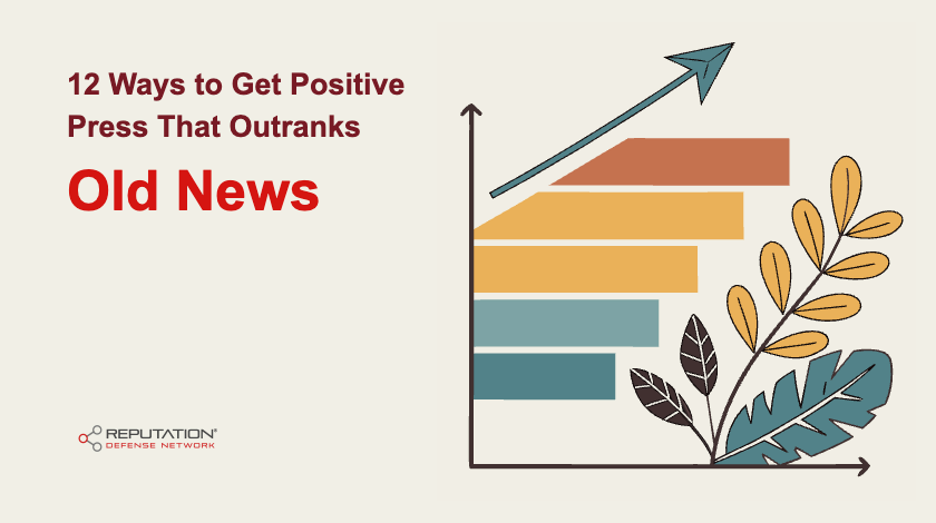 12 Ways to Get Positive Press That Outranks Old Negative News